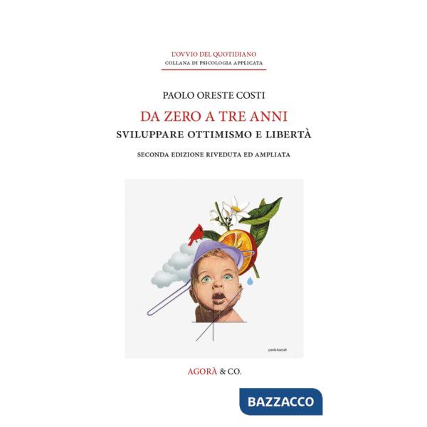 Da zero a tre anni. Sviluppare ottimismo e libertà. Ediz. ampliata