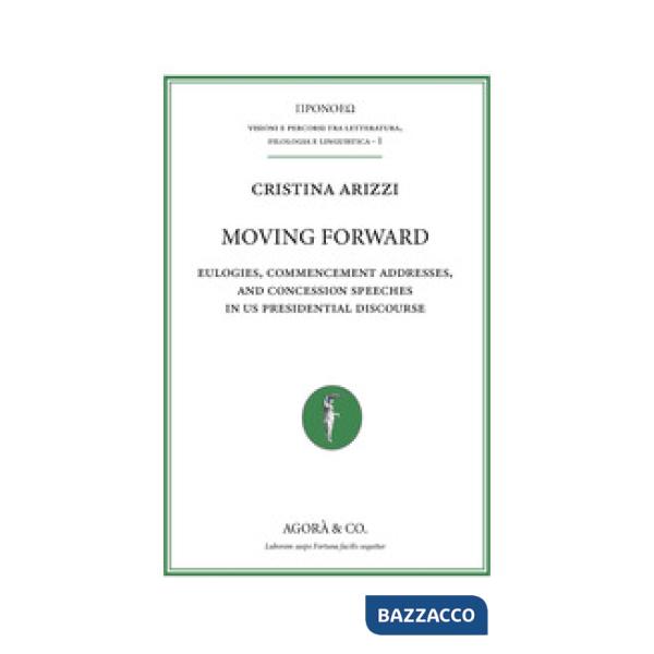 Moving forward. Eulogies, commencement addresses, and concession speeches in US presidential discourse