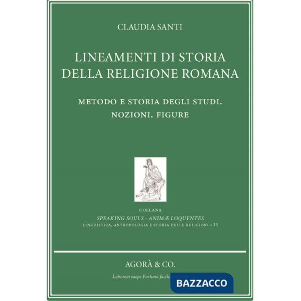 Lineamenti di storia della religione romana. Metodo e storia degli studi. Nozioni. Figure