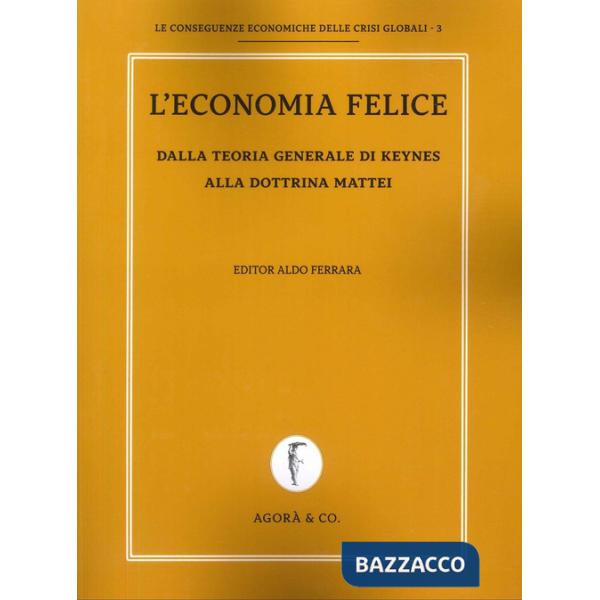 Economia felice. Dalla teoria generale di Keynes alla dottrina Mattei (L')
