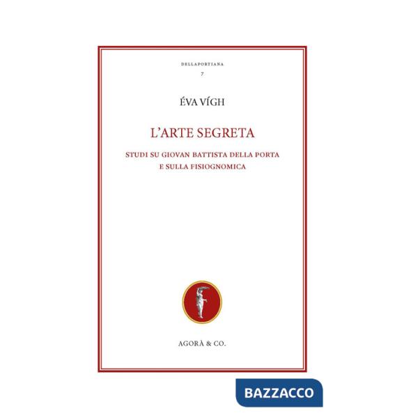 Arte segreta. Studi su Giovan Battista Della Porta e sulla fisiognomica (L')