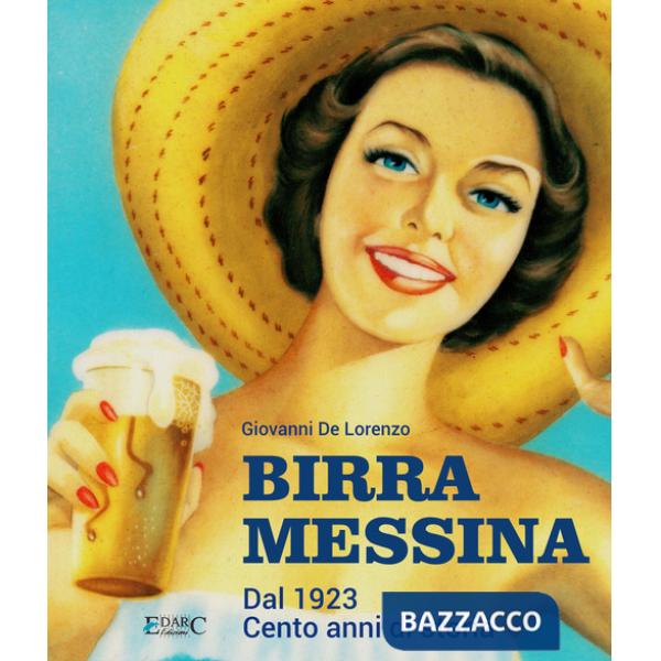 Birra Messina. Dal 1923. Cento anni di storia