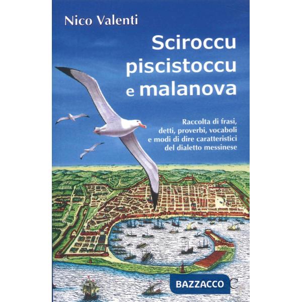 Sciroccu piscistoccu e malanova. Raccolta di frasi, detti, proverbi, vocaboli e modi di dire caratteristici del dialetto messine