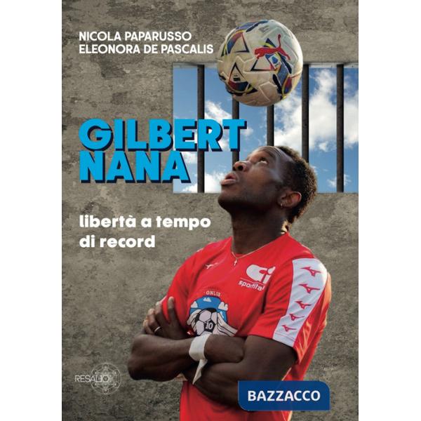 Gilbert Nana. Libertà a tempo di record. Nuova ediz.