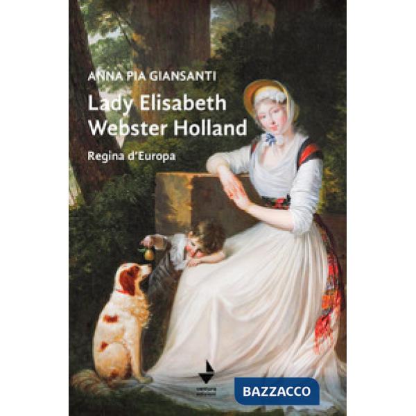 Lady Elisabeth Webster Holland. Regina d'Europa