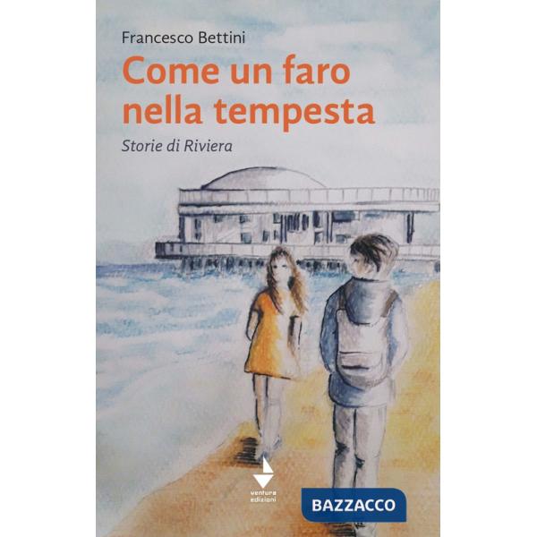 Come un faro nella tempesta. Storie di Riviera