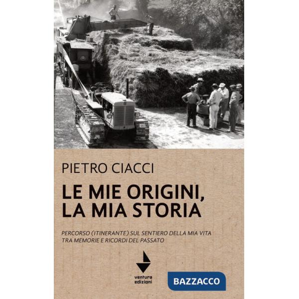 Mie origini, la mia storia. Percorso (itinerante) sul sentiero della mia vita tra memorie e ricordi del passato (Le)