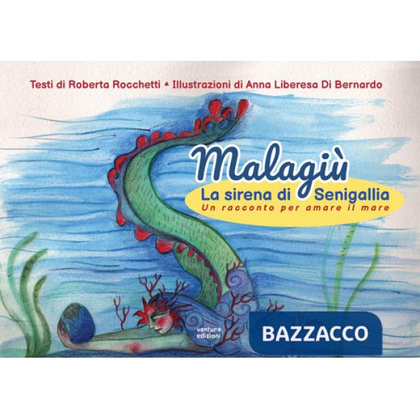Malagiù la sirena di Senigallia. Un racconto per amare il mare. Ediz. illustrata
