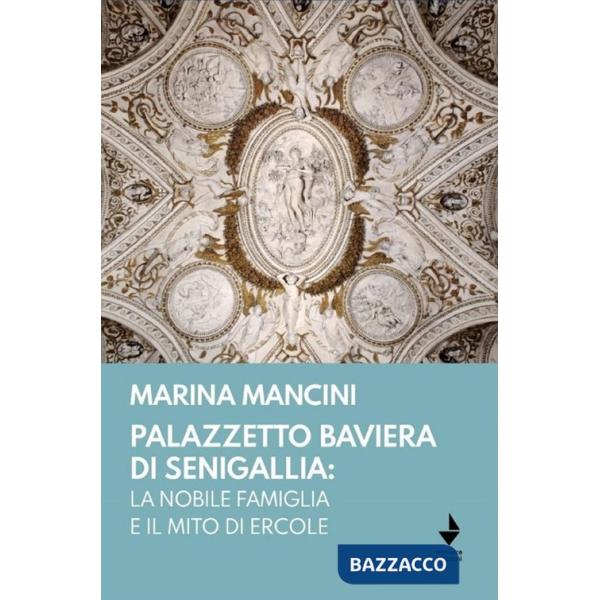 Palazzetto Baviera di Senigallia: la nobile famiglia e il mito di Ercole