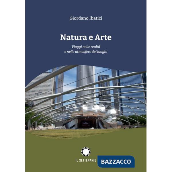 Natura e arte. Viaggi nelle realtà e nelle atmosfere dei luoghi