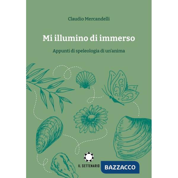 Mi illumino di immerso. Appunti di speleologia di un'anima