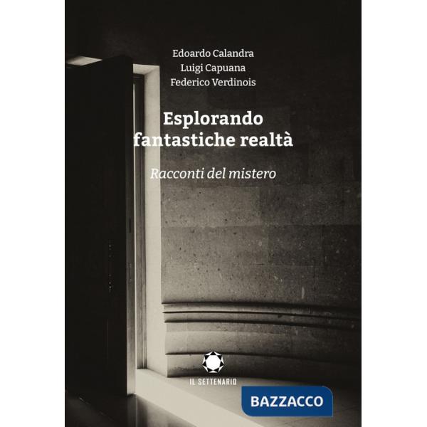 Esplorando fantastiche realtà. Racconti del mistero
