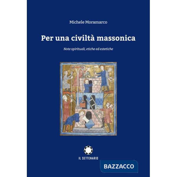 Per una civiltà massonica. Note spirituali, etiche ed estetiche