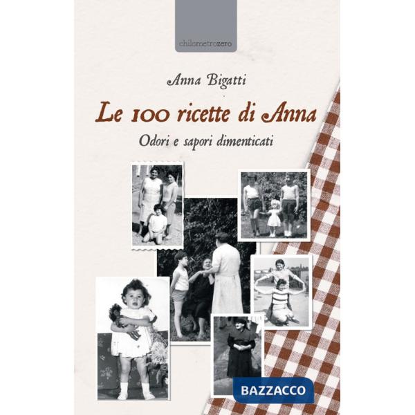 100 ricette di Anna. Odori e sapori dimenticati (Le)