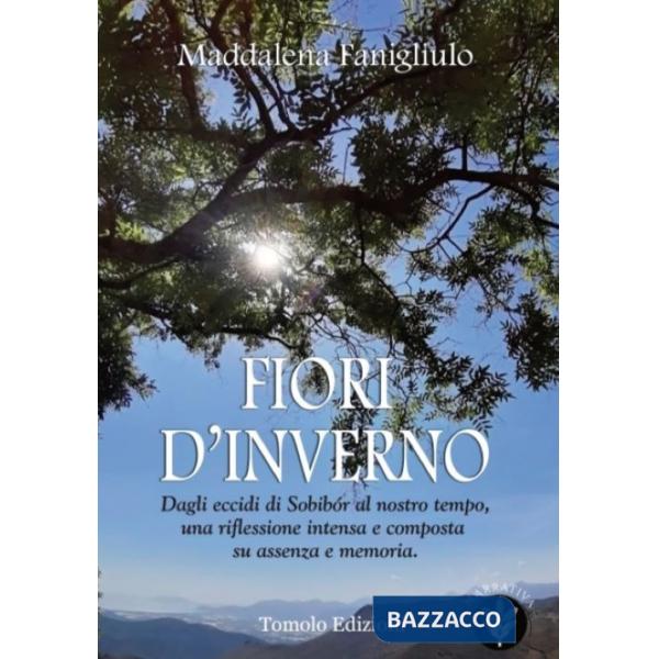 Fiori d'inverno. Dagli eccidi di Sobibór al nostro tempo, una riflessione intensa e composta su assenza e memoria