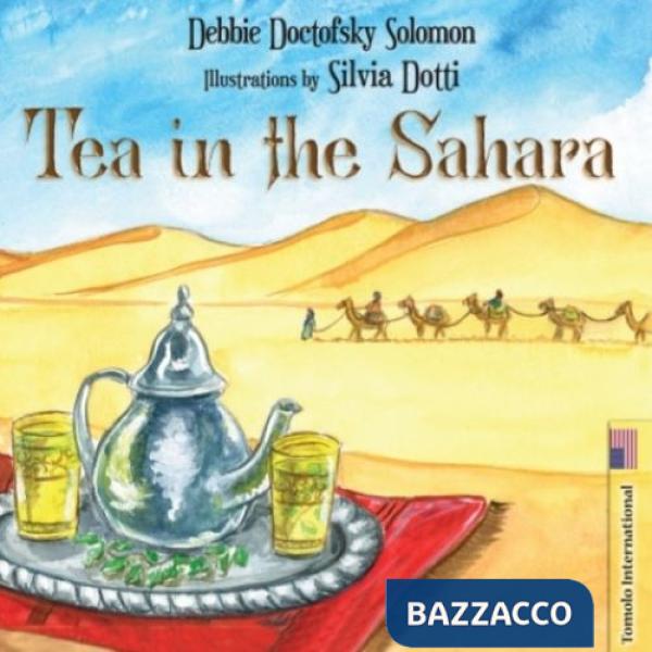 Tea in the Sahara. Ediz. illustrata