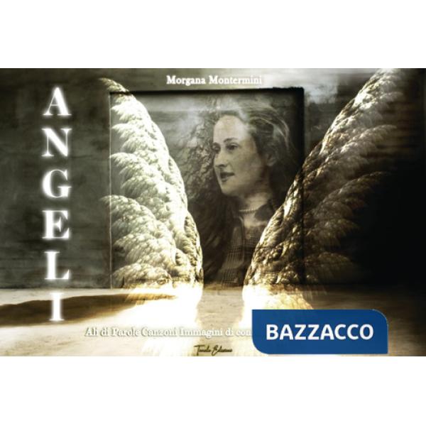 Angeli. Ali di parole, canzoni e immagini di consolazione per l'anima