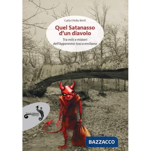 Quel satanasso d'un diavolo. Tra miti e misteri dell'Appennino tosco-emiliano