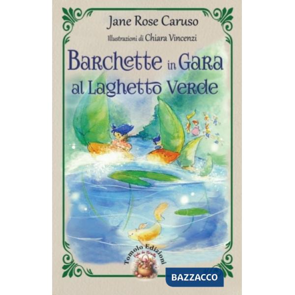 Barchette in gara al laghetto verde. Ediz. illustrata