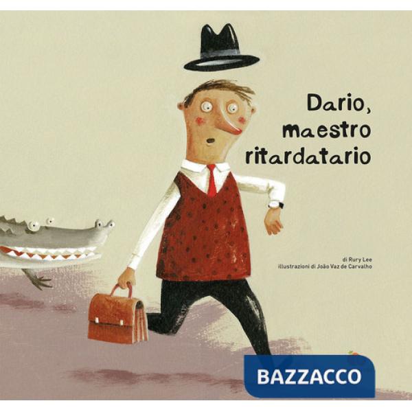 Dario, maestro ritardatario. Una storia che parla del tempo e di come imparare dalle proprie esperienze. Ediz. a colori