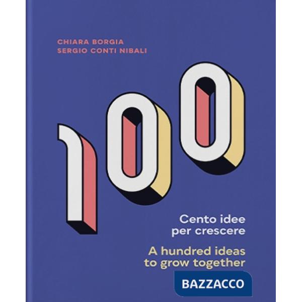 Cento idee per crescere-A hundred ideas to grow together. Ediz. bilingue