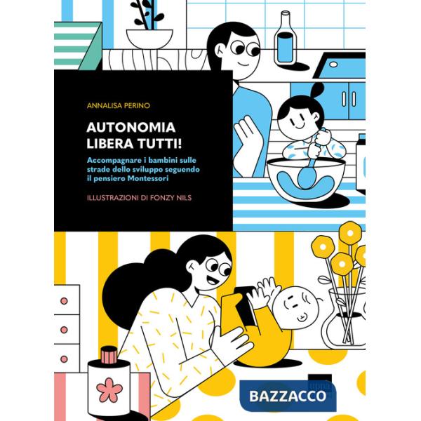 Autonomia libera tutti! Accompagnare i bambini sulle strade dello sviluppo seguendo il pensiero Montessori