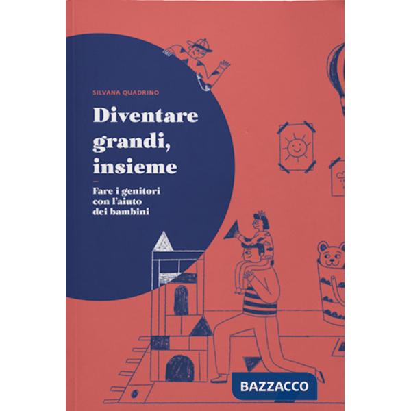 Diventare grandi, insieme. Fare i genitori con l'aiuto dei bambini