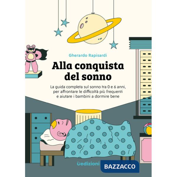 Alla conquista del sonno. La guida completa sul sonno tra 0 e 6 anni, per affrontare le difficoltà più frequenti e aiutare i bam