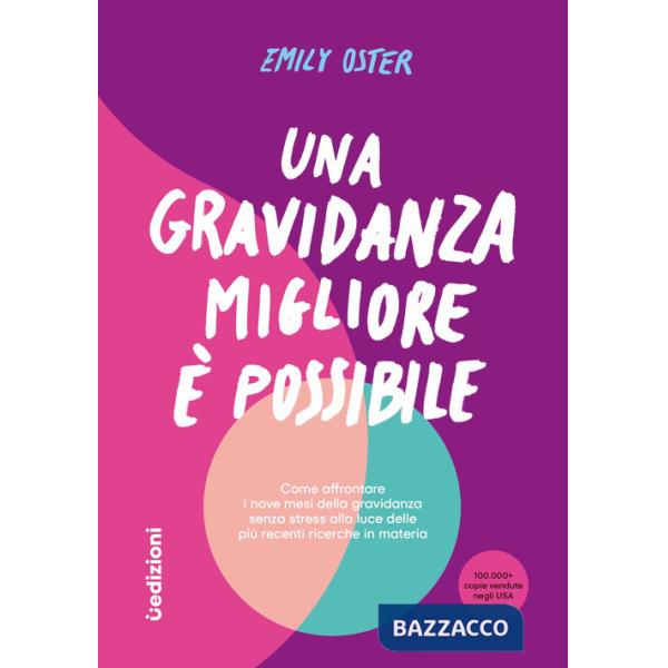 Gravidanza migliore e possibile. Come affrontare i nove mesi della gravidanza senza stress alla luce delle più recenti ricerche 