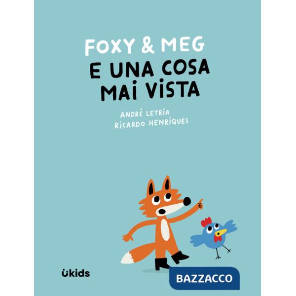 Foxy & Meg e una cosa mai vista. Ediz. illustrata