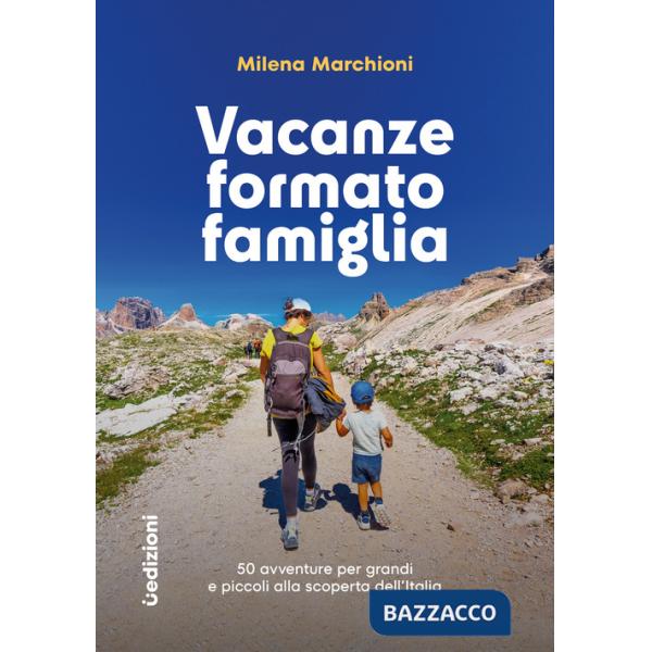 Vacanze formato famiglia. 50 avventure per grandi e piccoli alla scoperta dell'Italia