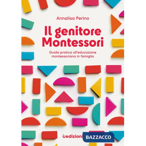 Genitore Montessori. Guida pratica all'educazione montessoriana in famiglia (Il)
