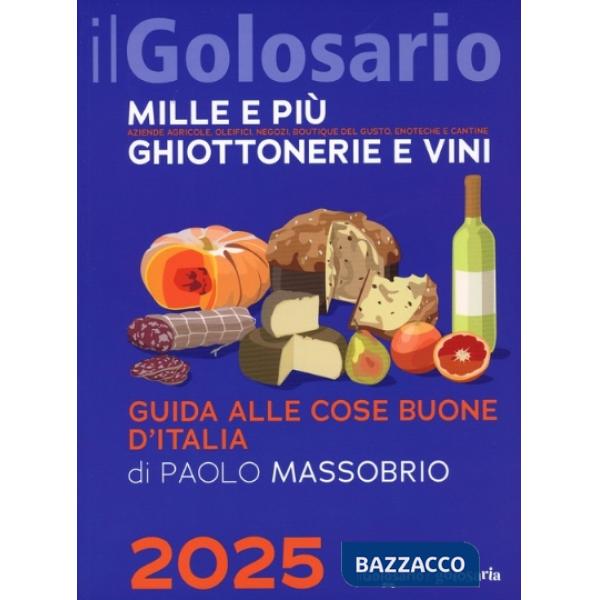 Golosario 2025. Guida alle cose buone d'Italia (Il)