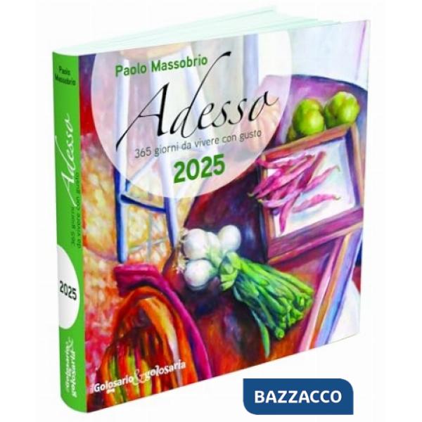 Adesso 2025. 365 giorni da vivere con gusto
