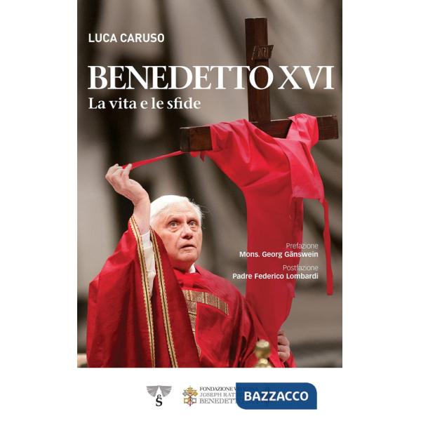 Benedetto XVI. La vita e le sfide