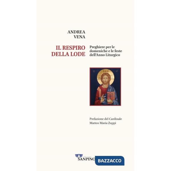 Respiro della lode. Preghiere per le domeniche e le feste dell'anno liturgico (Il)