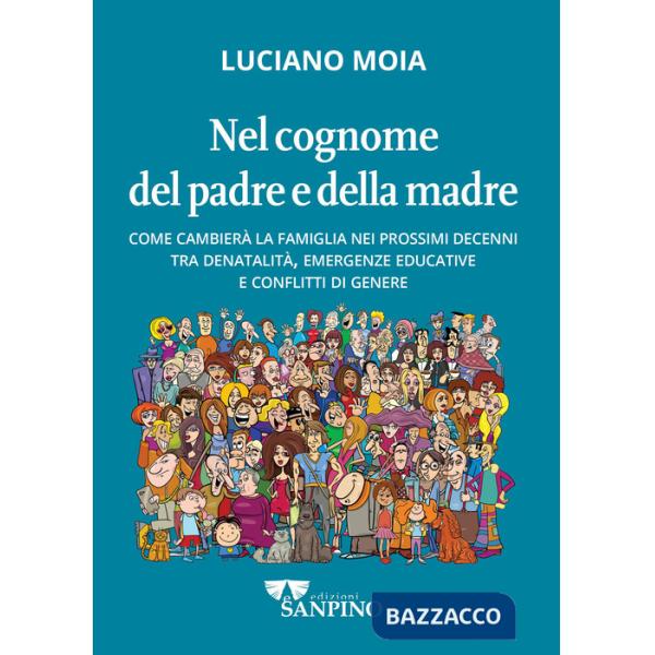Nel cognome del padre e della madre. Come cambierà la famiglia nei prossimi decenni tra denatalità, emergenze educative e confli