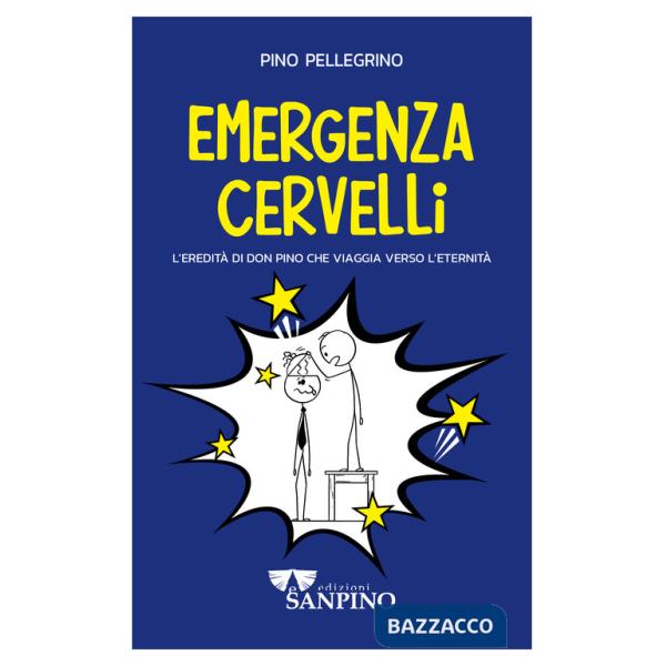 Emergenza cervelli. L'eredità di don Pino che viaggia verso l'eternità. Ediz. illustrata
