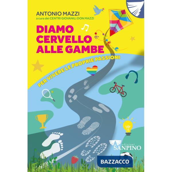 Diamo cervello alle gambe. Per vivere le proprie passioni. Ediz. illustrata