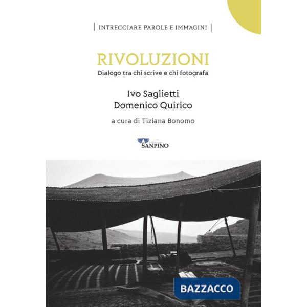 Rivoluzioni. Dialogo tra chi scrive e chi fotografa. Ediz. illustrata