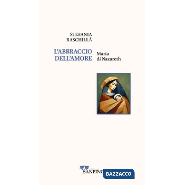 Abbraccio dell'amore. Maria di Nazareth (L')