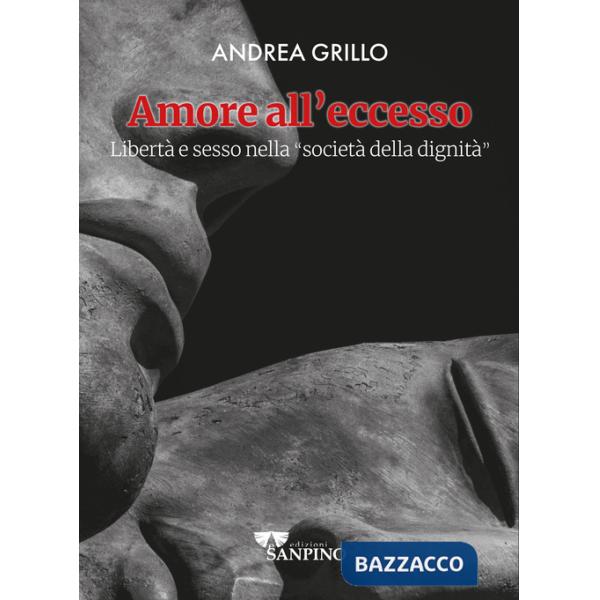 Amore all'eccesso. Libertà e sesso nella «società della dignità»