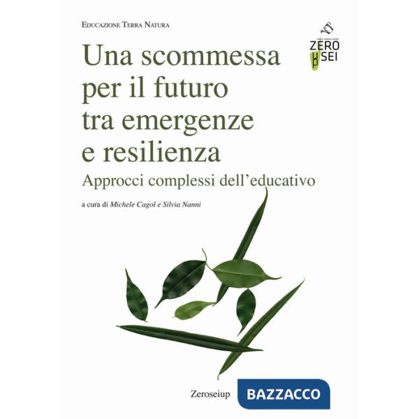 Scommessa per il futuro tra emergenze e resilienza. Approcci complessi dell'educativo (Una)