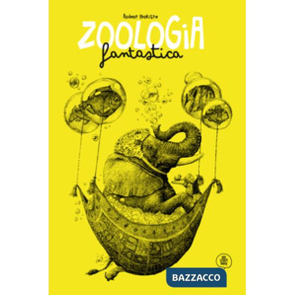 Zoologia fantastica. Ediz. illustrata