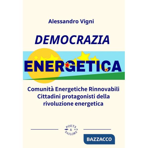 Democrazia Energetica. Comunità Energetiche Rinnovabili. Cittadini protagonisti della rivoluzione energetica