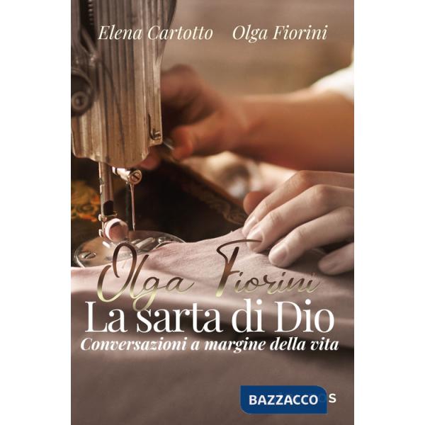 Olga Fiorini, la sarta di Dio. Conversazioni a margine della vita