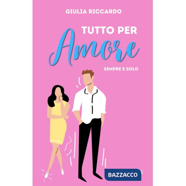 Tutto per amore. Sempre e solo