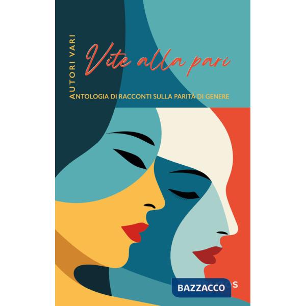 Vite alla pari. Antologia di racconti sulla parità di genere