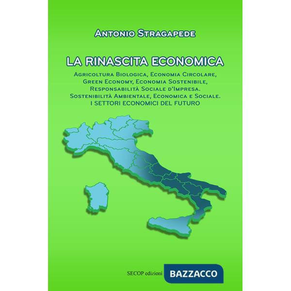 Rinascita economica. Agricoltura biologica, economia circolare, green economy, economia sostenibile, responsabilità sociale d'im
