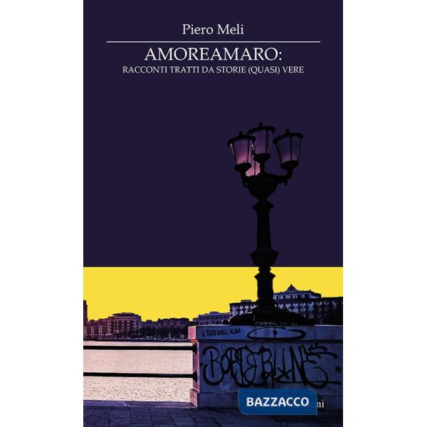 Amoreamaro. Racconti tratti da storie (quasi) vere